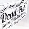 FISH quote sign "Only dead fish swim with the stream"