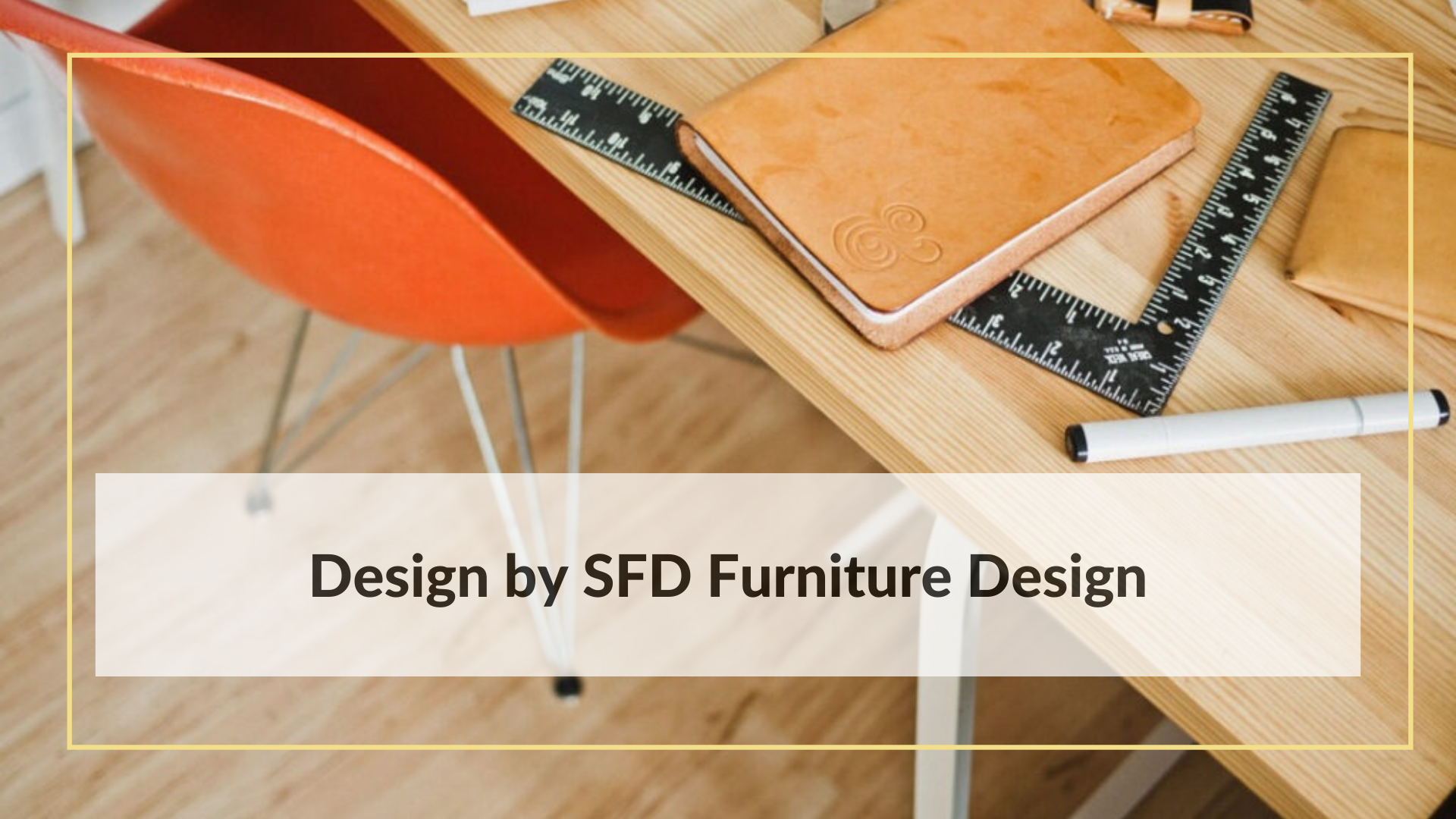 Design by SFD Furniture Design