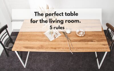 The perfect table for the living room. 5 rules.