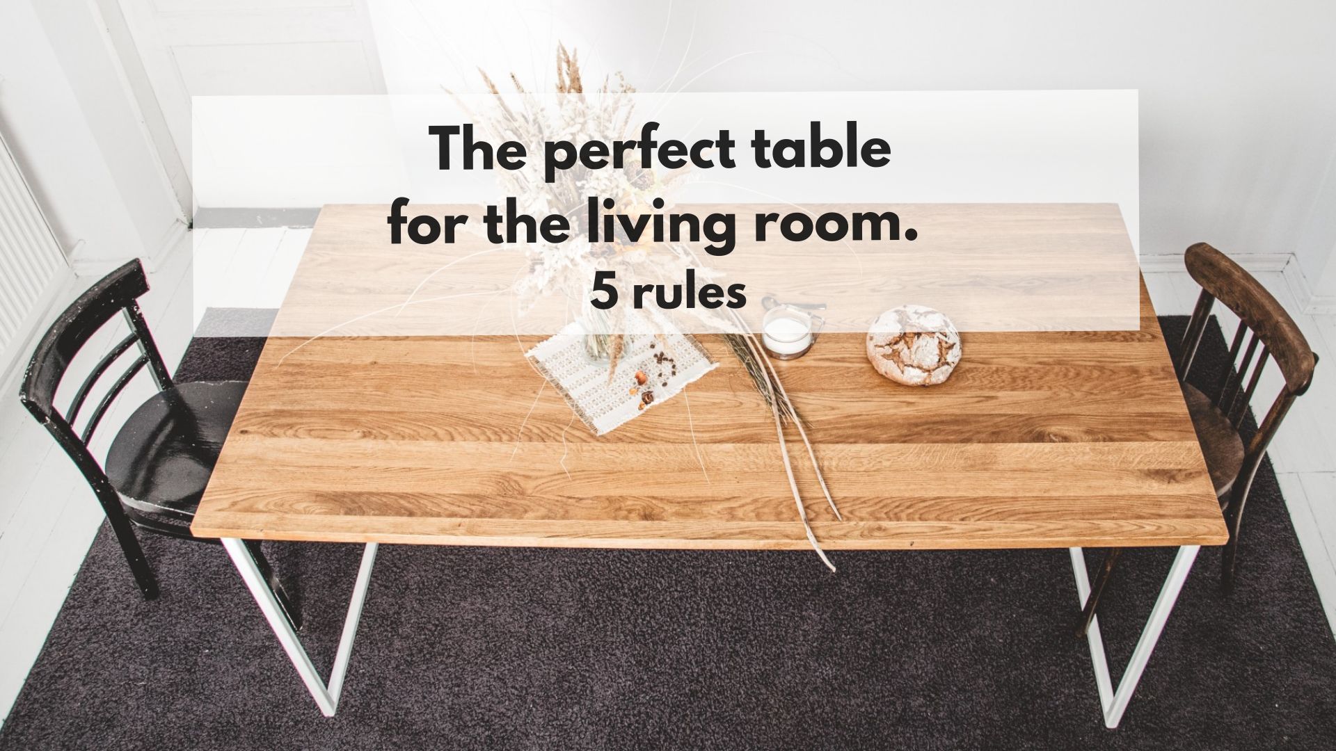 0_The perfect table for the living room. 5 rules