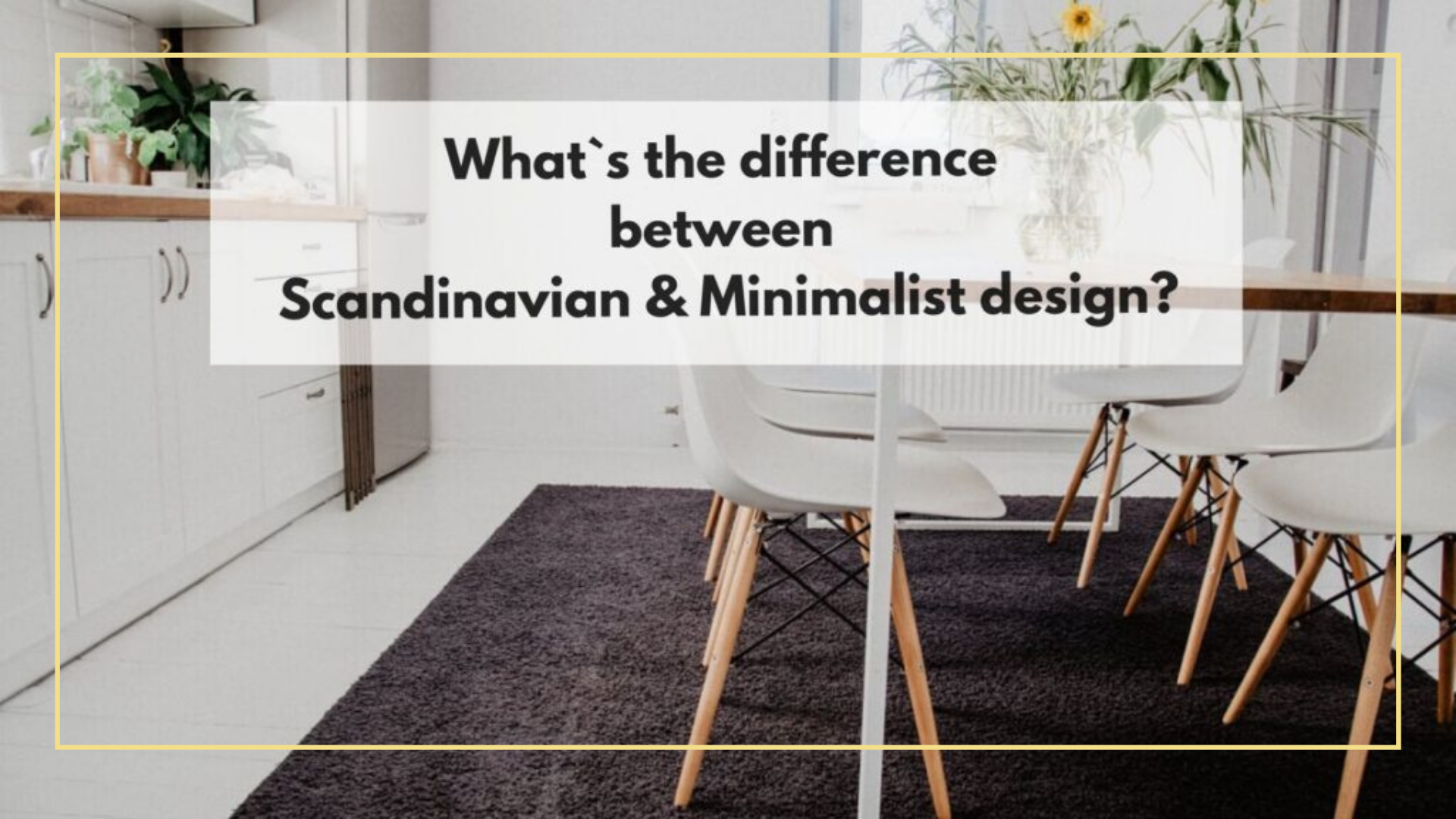Minimalist vs Scandinavian – What`s the difference between Scandinavian & Minimalist design