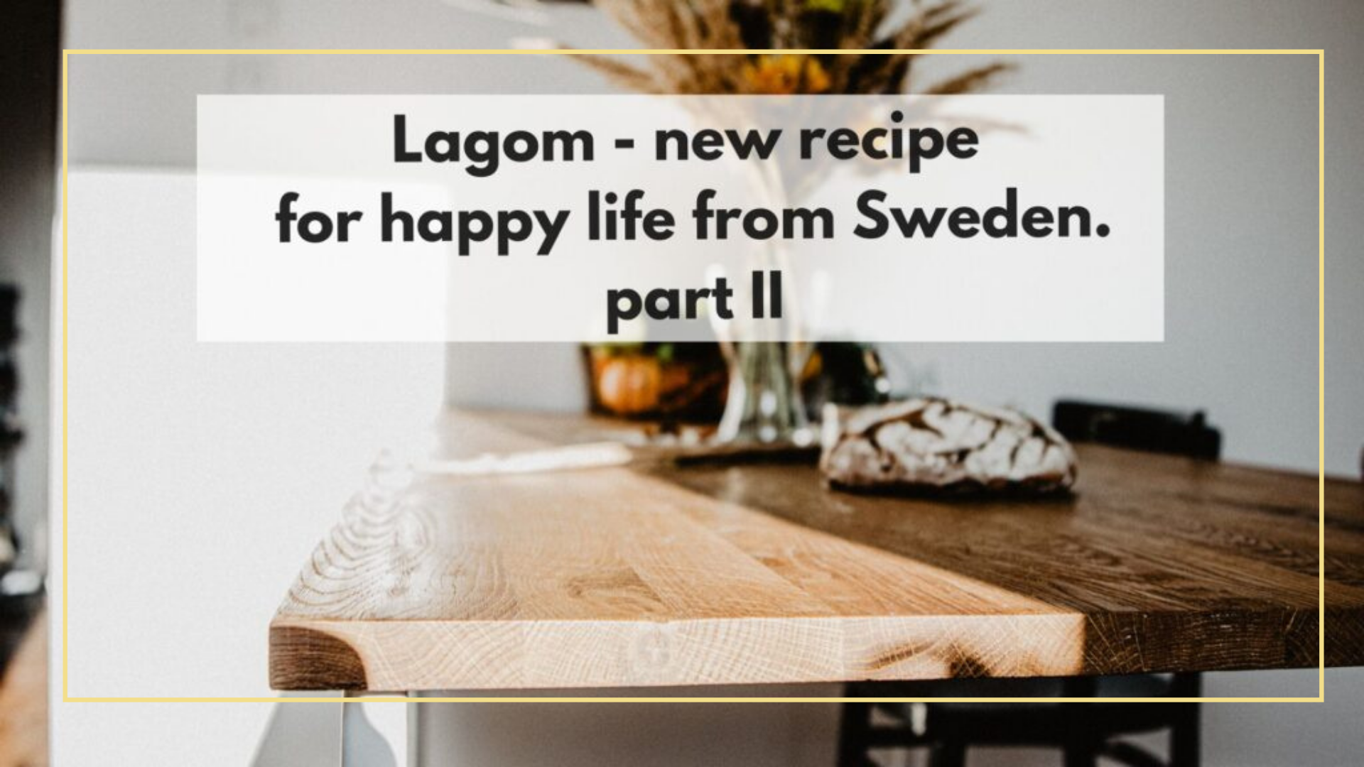 “Lagom” – a new recipe for a happy life from Sweden II