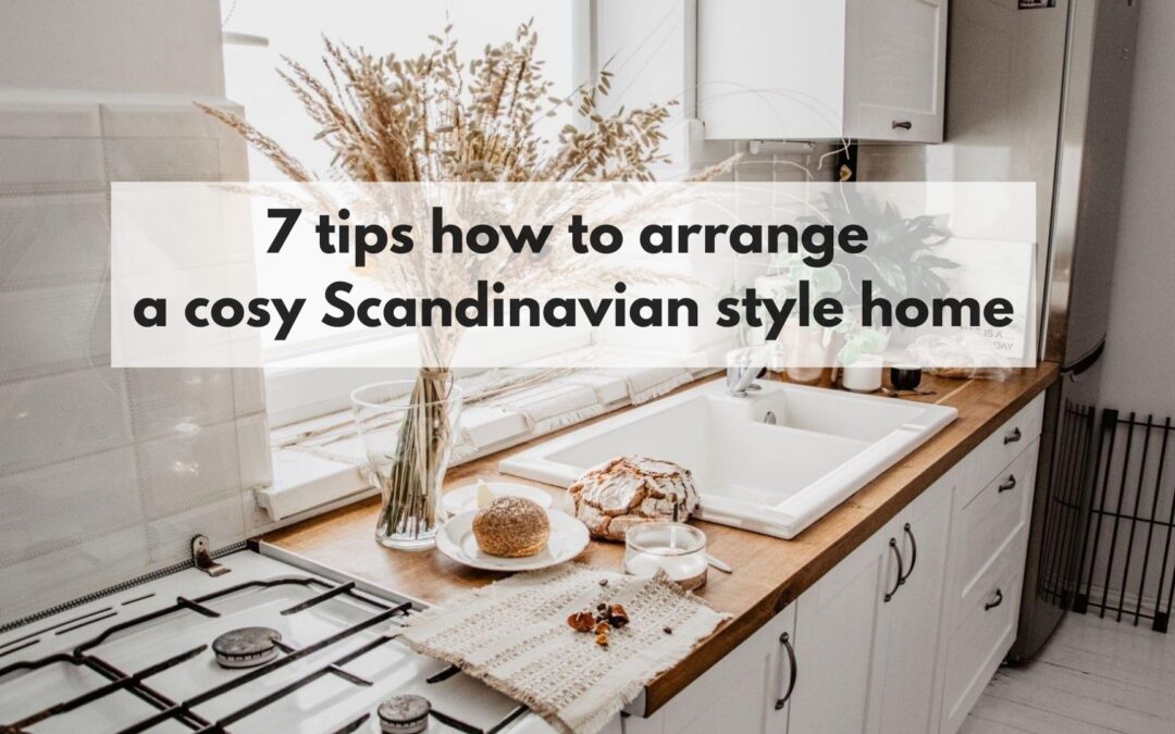 7 tips how to arrange a cosy Scandinavian style home.