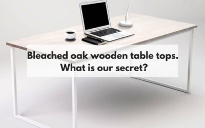 Bleached oak wooden table tops. What is our secret?