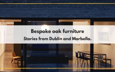 What connects bespoke oak furniture? Stories from Dublin and Marbella
