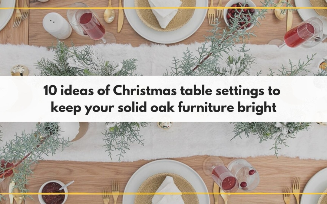 10 ideas of Christmas table settings to keep your solid oak furniture bright