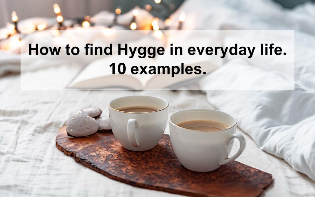How to find Hygge in everyday life. 10 examples.
