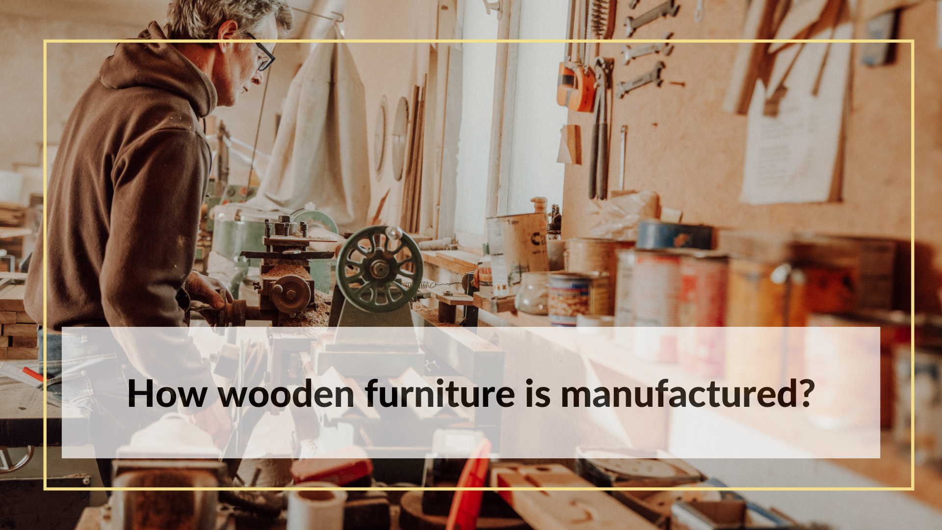 How wooden furniture is manufactured