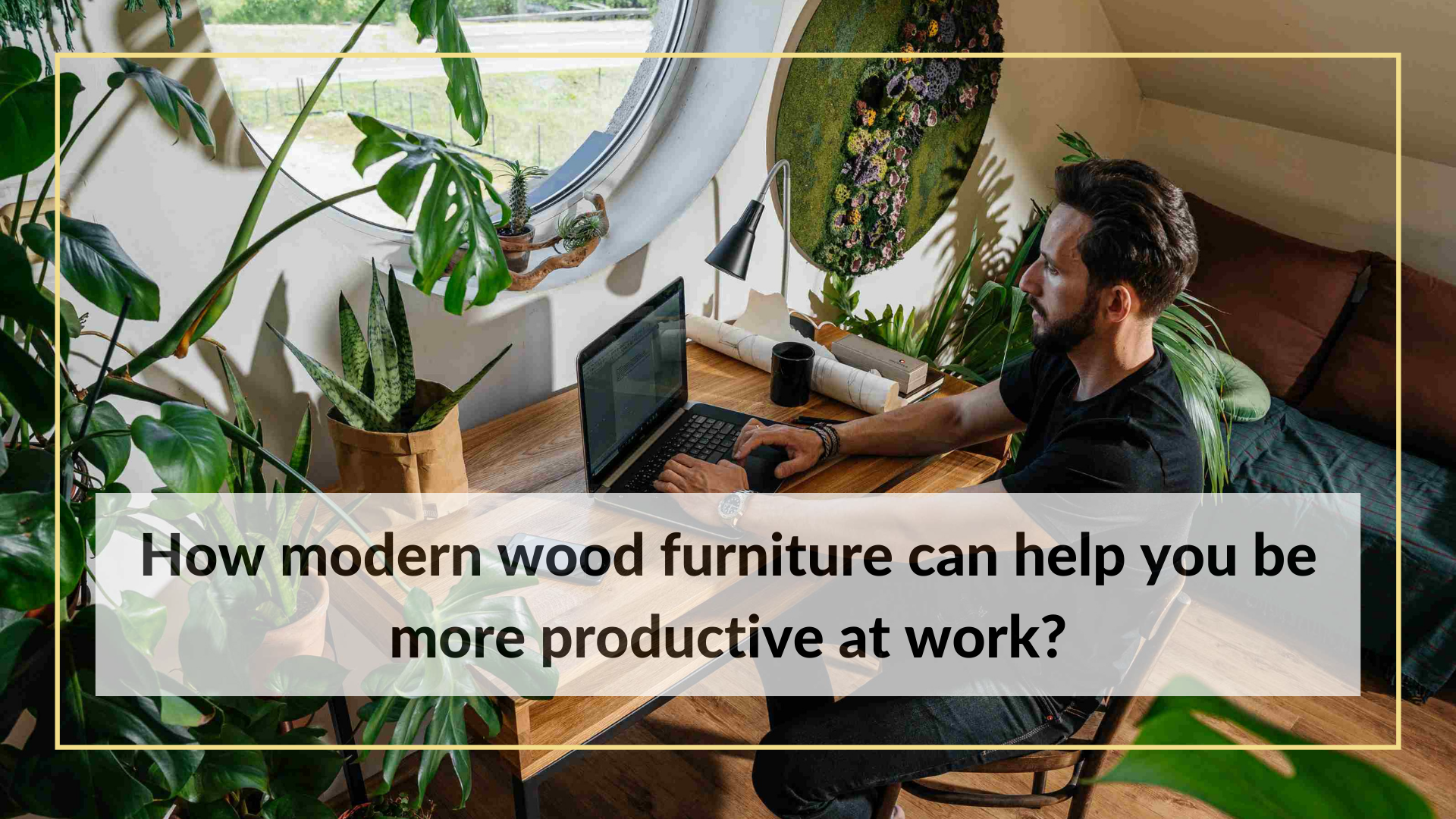 How modern wood furniture can help you be more productive at work