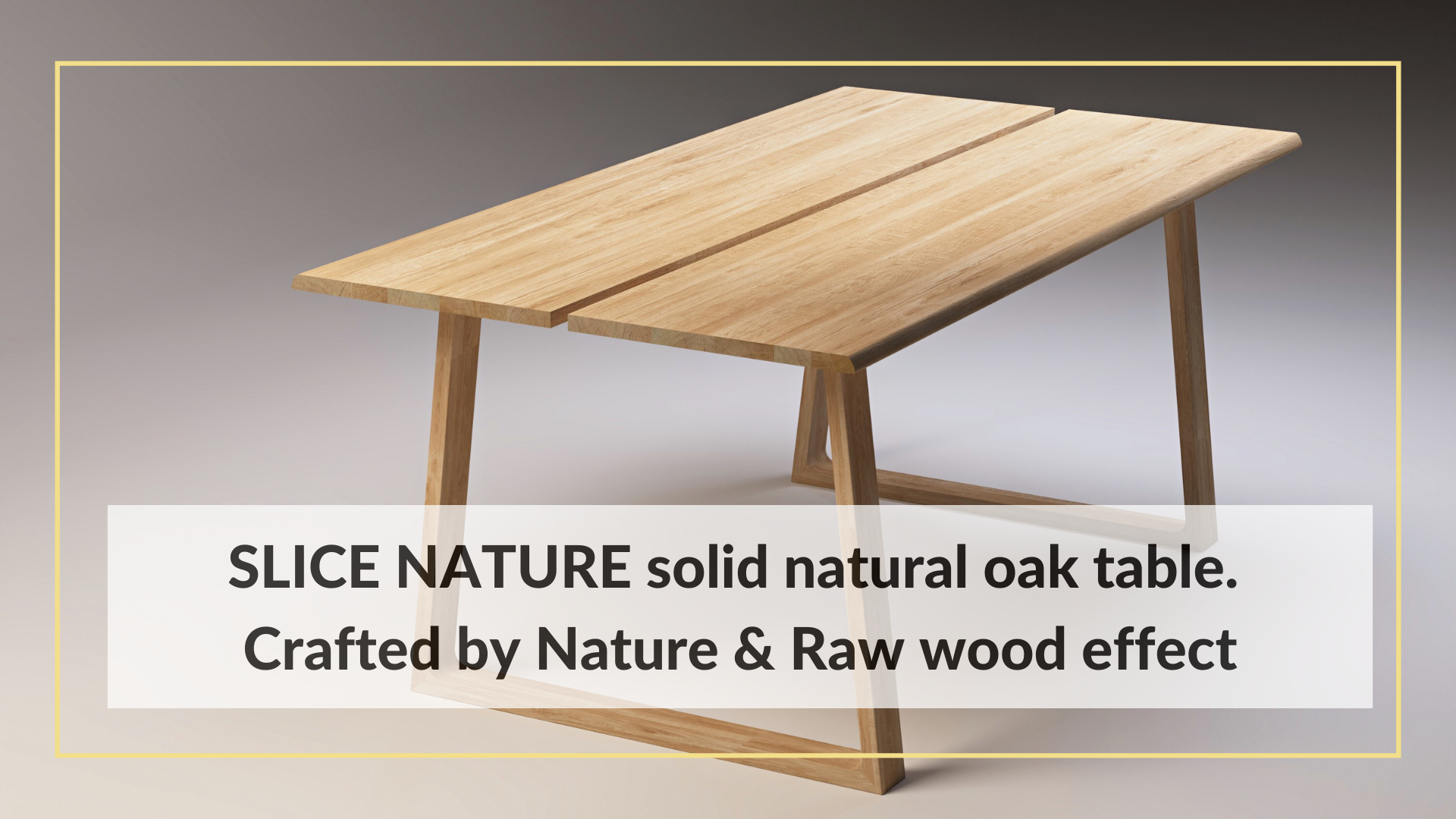 SLICE NATURE solid natural oak table. Crafted by Nature & Raw Wood Effect