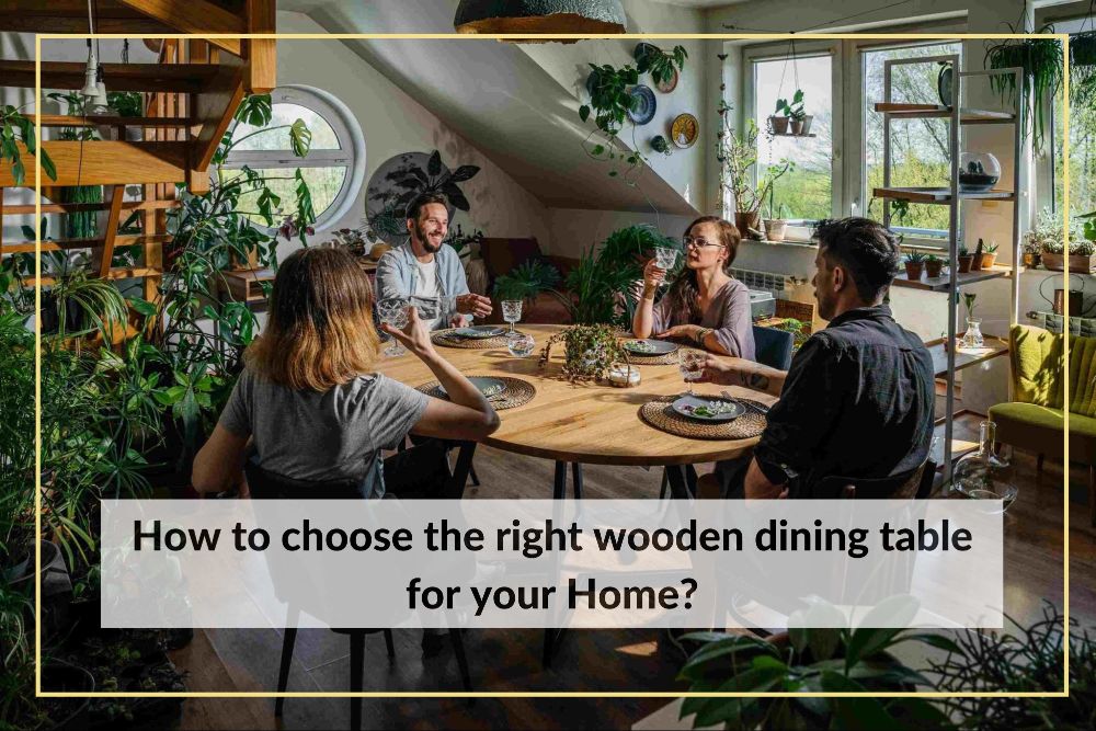 How to choose the right wooden dining table for your Home?