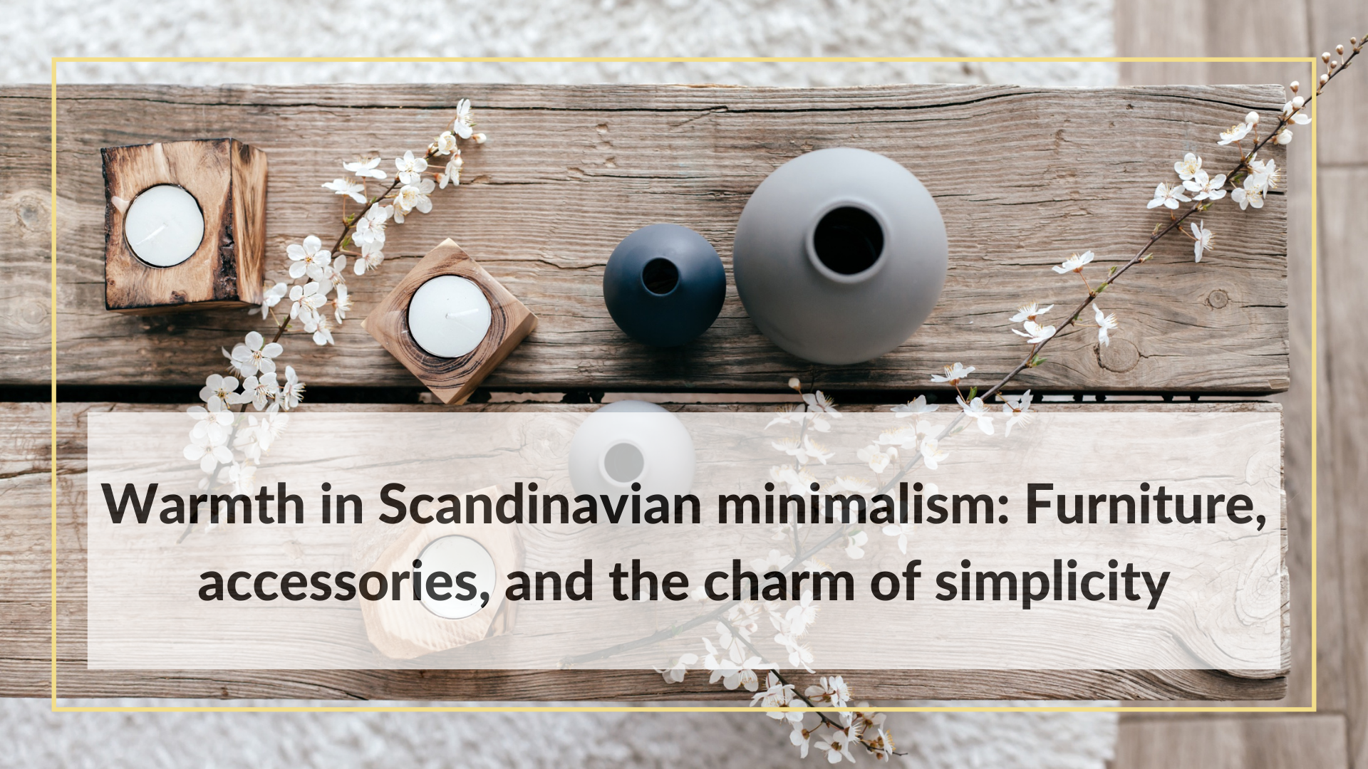 Warmth in Scandinavian minimalism Furniture, accessories, and the charm of simplicity