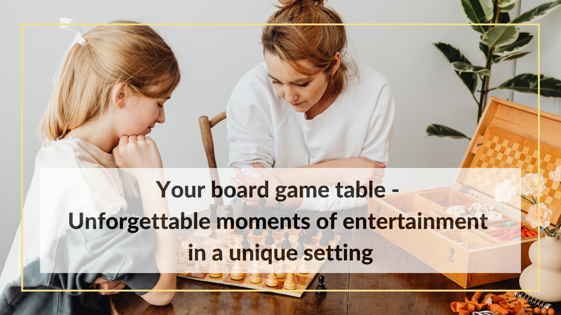 Your board game table - Unforgettable moments of entertainment in a unique setting